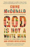 God Is Not a White Man: And Other Revelations - Chine McDonald
