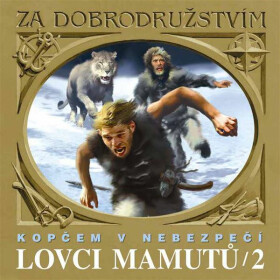 Lovci mamutů - Kopčem v nebezpečí - Eduard Štorch - audiokniha