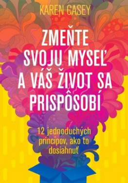 Zmeňte svoju myseľ a váš život sa prispôsobí - Karen Casey