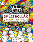 Tom Gates: Spectacular School Trip (Really.) - Liz Pichon