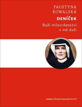Deníček - Boží milosrdenství v mé duši - Faustyna Kowalská