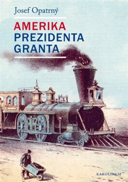 Amerika prezidenta Granta, 1. vydání - Josef Opatrný