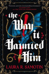 Way It Haunted Him - Laura R. Samotin