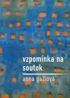 Vzpomínka na / Soutok - Anna Gažiová