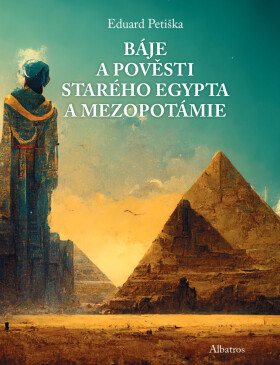Báje a pověsti starého Egypta a Mezopotámie - Eduard Petiška