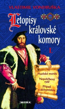 Letopisy královské komory I. - Plzeňské mordy / Nepohřbený rytíř / Případ s alchymistou - Vlastimil Vondruška