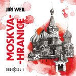 Moskva-hranice - Jiří Weil - audiokniha