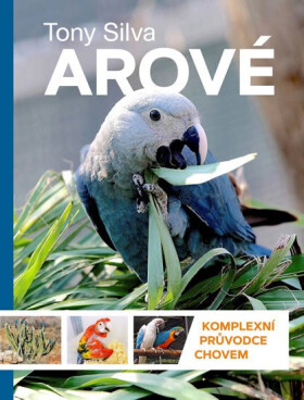 Arové Komplexní průvodce chovem Tony Silva