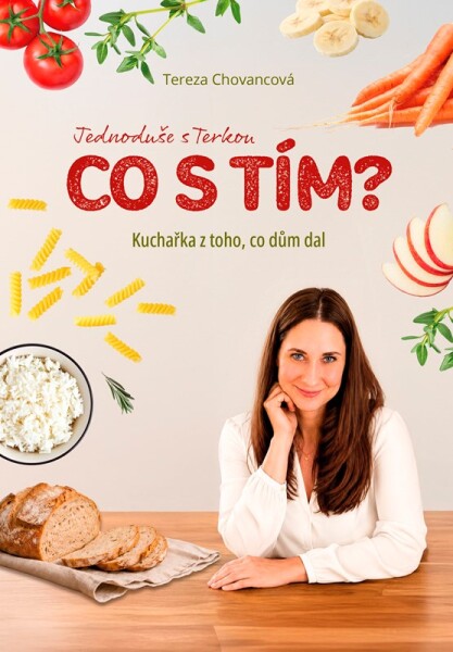 Kuchařka z toho, co dům dal - Tereza Chovancová