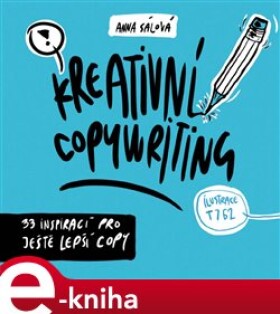 Kreativní copywriting. 33 inspirací pro ještě lepší copy - Anna Sálová e-kniha