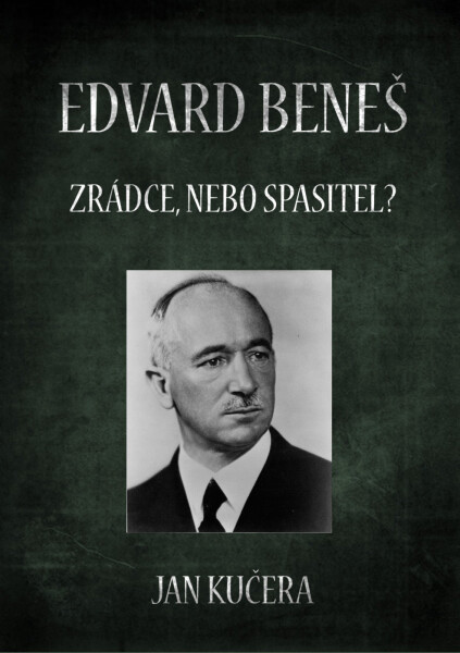 Edvard Beneš: Zrádce, nebo spasitel? - Jan Kučera