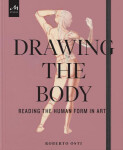 Drawing the Body: Reading the Human Form in Art - Roberto Osti