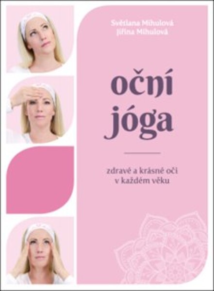 Oční jóga – Zdravé a krásné oči v každém věku - Světlana Mihulová