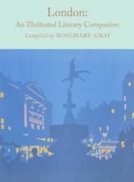 London: An Illustrated Literary Companion - Rosemary Gray