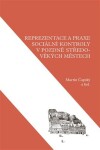 Reprezentace a praxe sociální kontroly v pozdně středověkých městech - Martin Čapský