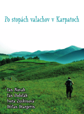 Po stopách valachov v Karpatoch - Jan Novák, Ján Podolák, Iveta Zuskinová, Milan Margetín
