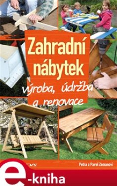 Zahradní nábytek. výroba, údržba a renovace - Pavel Zeman, Petra Zemanová e-kniha