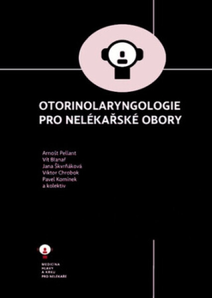 Otorinolaryngologie pro nelékařské obory - Jana Škvrňáková, Arnošt Pellant, Vít Blanař
