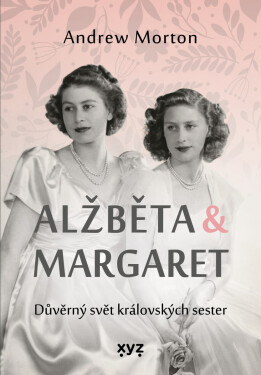 Alžběta & Margaret: důvěrný svět královských sester - Andrew Morton, Kateřina Iváková