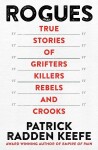 Rogues: True Stories of Grifters, Killers, Rebels and Crooks - Patrick Radden Keefe