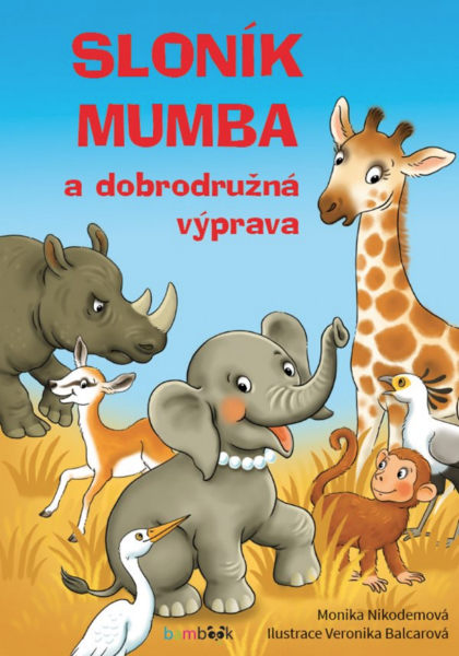 Sloník Mumba a dobrodružná výprava - Veronika Balcarová, Monika Nikodemová