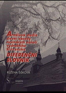 Areálová studie slovní zásoby rusínských nářečí východního Slovenska Růžena Šišková