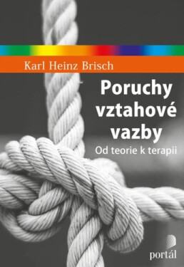 Poruchy vztahové vazby - Od teorie k terapii - Karl Heinz Brisch
