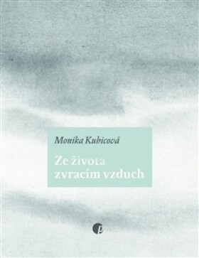 Ze života zvracím vzduch Monika Kubicová