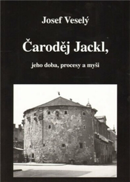 Čaroděj Jackl, jeho doba, procesy myš Josef Veselý