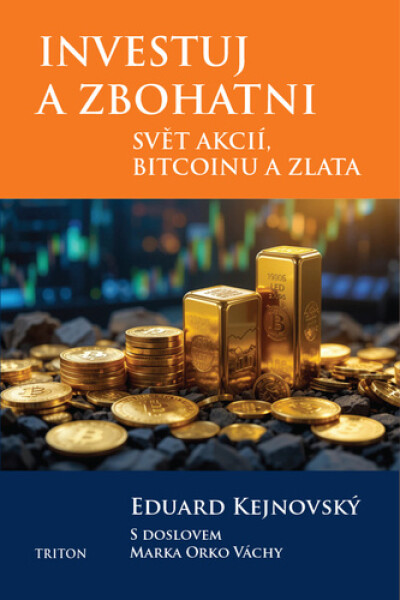 Investuj a zbohatni - Svět akcií, bitcoinu a zlata - Eduard Kejnovský