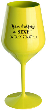 JSEM KRÁSNÝ SEXY! TAKY ŽENATÝ...) žlutá nerozbitná sklenice na víno 470 ml