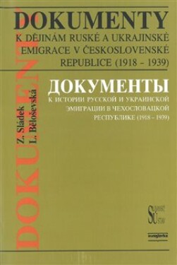 Dokumenty dějinám ruské ukrajinské emigrace Československé republice (1918 1939) Ljubov Běloševská