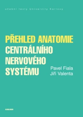 Přehled anatomie centrálního nervového systému - Jiří Valenta, Pavel Fiala - e-kniha