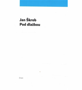 Pod dlažbou Jan Škrob