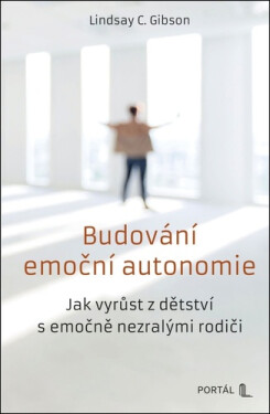 Budování emoční autonomie - Jak vyrůst z dětství s emočně nezralými rodiči - Lindsay C. Gibson