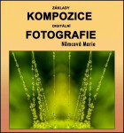 Základy kompozice digitální fotografie - Marie Němcová