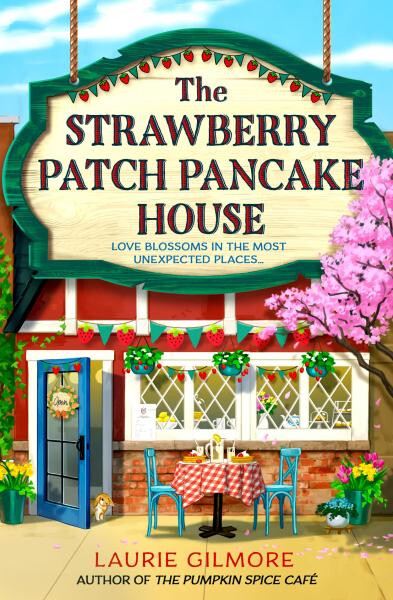 The Strawberry Patch Pancake House (Dream Harbor, Book 4) - Laurie Gilmore