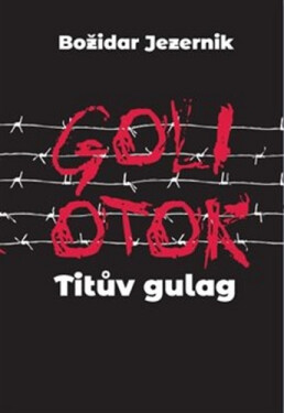 Goli otok – Titův gulag - Jana Špirudová