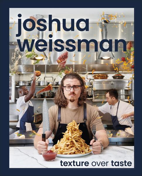 Joshua Weissman: Texture Over Taste - Joshua Weissman