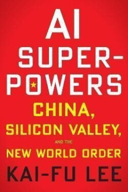 AI Superpowers: China, Silicon Valley, and the New World Order - Kai-Fu Lee