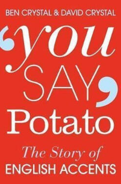 You Say Potato : The Story of English Accents - David Crystal
