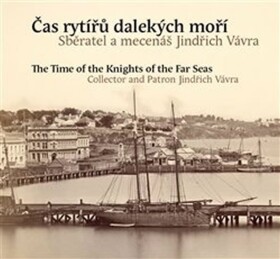 Čas rytířů dalekých moří The Time of The Knights of The Far Seas Pavel Scheufler