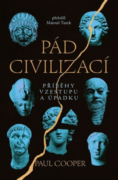 Pád civilizací - Příběhy vzestupu a úpadku - Paul Cooper