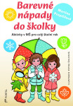 Barevné nápady do školky - Aktivity v MŠ pro celý školní rok - Martina Pospíšilová