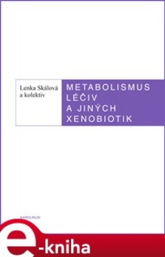 Metabolismus léčivých a jiných xenobiotik - Lenka Skálová, Iva Boušková e-kniha