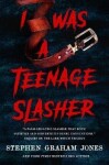 I Was a Teenage Slasher - Jones Stephen Graham