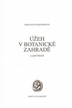 Úžeh v botanické zahradě a jiné básně - Sebastian Reichmann