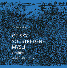 Otisky soustředěné mysli - Grafika a její techniky - Ondřej Michálek