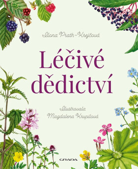 Léčivé dědictví - Příběhy a tajemství divokých bylin - Ilona Prath-Krejčová
