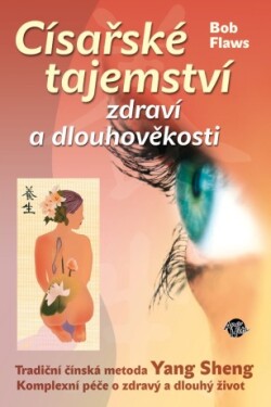 Císařské tajemství zdraví a dlouhověkosti - Bob Flaws - e-kniha